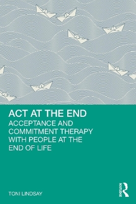 ACT at the End - Toni Lindsay