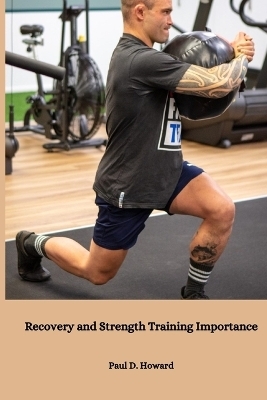 Recovery and Strength Training Importance - Paul D Howard