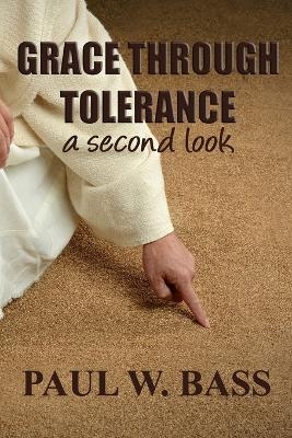 Grace Through Tolerance - Paul W Bass