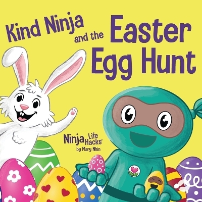 Kind Ninja and the Easter Egg Hunt - Mary Nhin