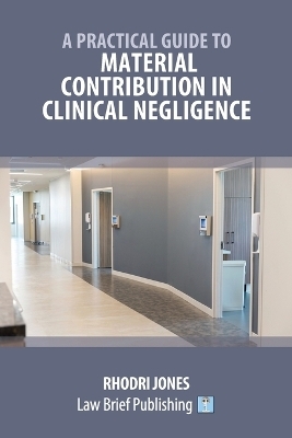 A Practical Guide to Material Contribution in Clinical Negligence' - Rhodri Jones