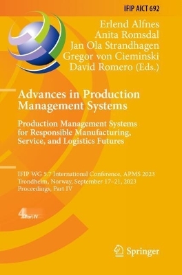 Advances in Production Management Systems. Production Management Systems for Responsible Manufacturing, Service, and Logistics Futures - 