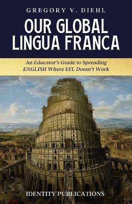 Our Global Lingua Franca - Gregory V Diehl