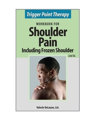 Trigger Point Therapy for Shoulder Pain including Frozen Shoulder - Valerie Anne DeLaune