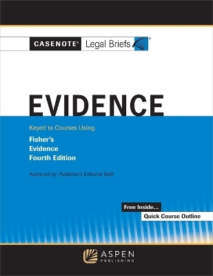 Casenote Legal Briefs for Evidence Keyed to Fisher -  Casenote Legal Briefs