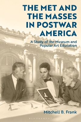 The Met and the Masses in Postwar America - Mitchell B. Frank