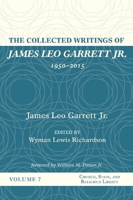 The Collected Writings of James Leo Garrett Jr., 1950-2015 - James Leo Garrett  Jr