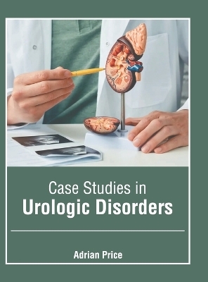 Case Studies in Urologic Disorders - 