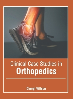 Clinical Case Studies in Orthopedics - 