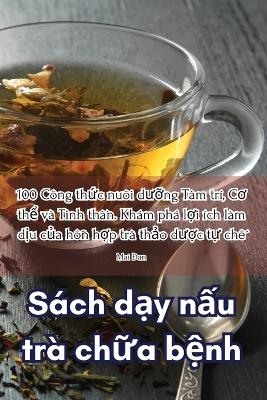 Sách d&#7841;y n&#7845;u trà ch&#7919;a b&#7879;nh -  Mai &  #272;  an