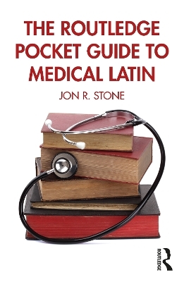 The Routledge Pocket Guide to Medical Latin - Jon R. Stone