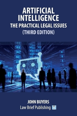 Artificial Intelligence - The Practical Legal Issues (Third Edition) - John Buyers