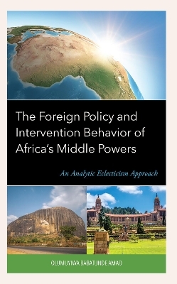 The Foreign Policy and Intervention Behavior of Africa's Middle Powers - Olumuyiwa Babatunde Amao