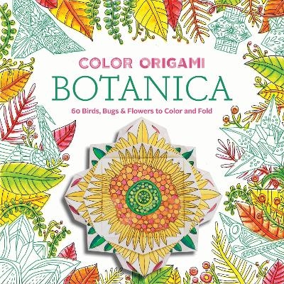 Color Origami: Botanica (Adult Coloring Book) -  Abrams Noterie, Marc Kirschenbaum