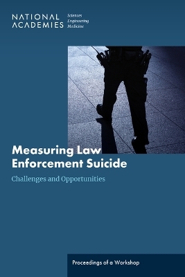 Measuring Law Enforcement Suicide - Engineering National Academies of Sciences  and Medicine,  Division of Behavioral and Social Sciences and Education,  Committee on National Statistics