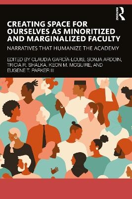 Creating Space for Ourselves as Minoritized and Marginalized Faculty - 