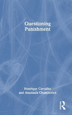 Questioning Punishment - Henrique Carvalho, Anastasia Chamberlen