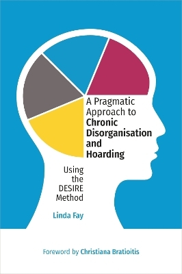 A Pragmatic Approach to Chronic Disorganisation and Hoarding - Linda Fay