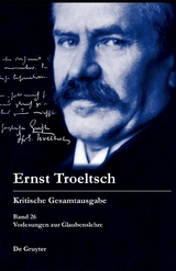 Ernst Troeltsch: Kritische Gesamtausgabe / Vorlesungen zur Glaubenslehre - 