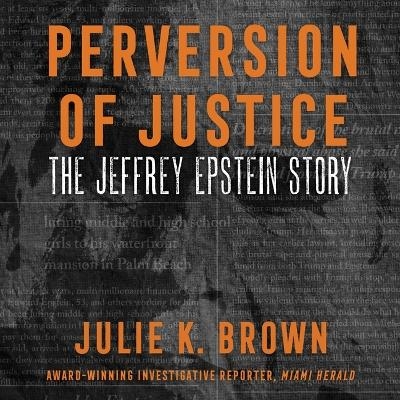 Perversion of Justice - Julie K Brown