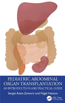 Pediatric Abdominal Organ Transplantation - Sergio Assia-Zamora, Nigel Heaton