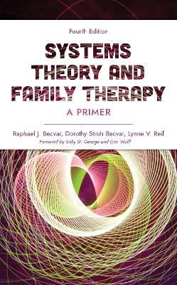 Systems Theory and Family Therapy - Raphael J. Becvar, Dorothy Stroh Becvar, Lynne V. Reif