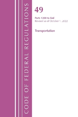 Code of Federal Regulations,TITLE 49 TRANSPORTATION 1200-END, Revised as of October 1, 2022 -  Office of The Federal Register (U.S.)