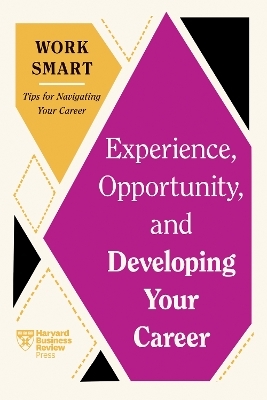 Experience, Opportunity, and Developing Your Career -  Harvard Business Review, Mimi Aboubaker, Ruchika T. Malhotra, Tomas Chamorro-Premuzic, Deborah Grayson Riegel