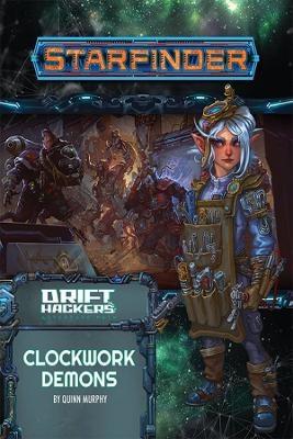 Starfinder Adventure Path: Clockwork Demons (Drift Hackers 2 of 3) - Quinn Murphy