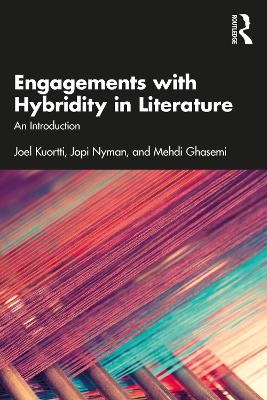 Engagements with Hybridity in Literature - Joel Kuortti, Jopi Nyman, Mehdi Ghasemi