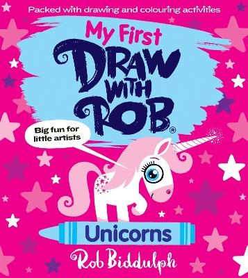 My First Draw With Rob: Unicorns - Rob Biddulph