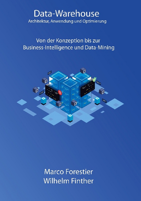 Data-Warehouse: Architektur, Anwendung und Optimierung - Marco Forestier, Wilhelm Finther