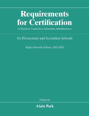 Requirements for Certification of Teachers, Counselors, Librarians, Administrators for Elementary and Secondary Schools, Eighty-Seventh Edition, 2022-2023 - 