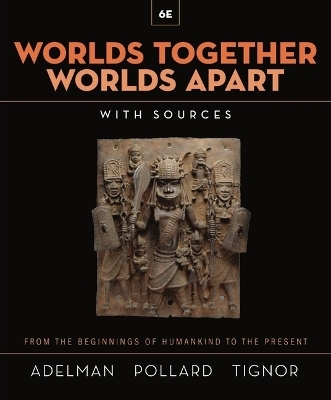 Worlds Together, Worlds Apart - Jeremy Adelman, Elizabeth Pollard, Robert Tignor