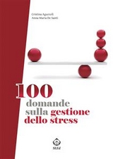 100 domande sulla gestione dello stress - Cristina Aguzzoli, Anna Maria De Santi