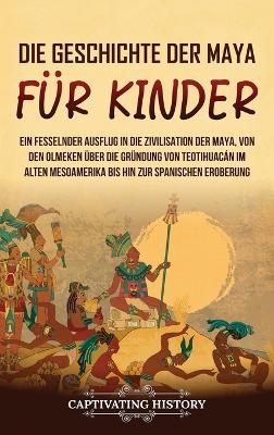 Die Geschichte der Maya für Kinder - Captivating History