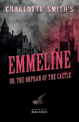 Charlotte Smith's Emmeline, or, The Orphan of the Castle - Charlotte Smith