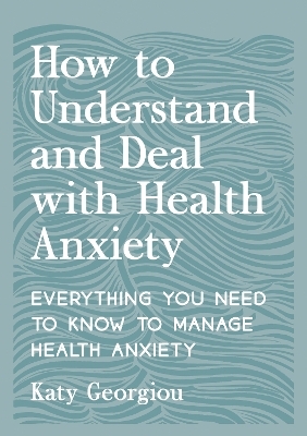 How to Understand and Deal with Health Anxiety - Katy Georgiou