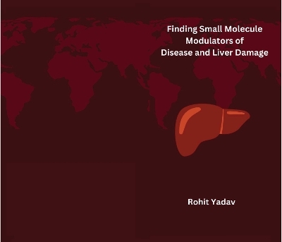 Finding Small Molecule Modulators of Disease and Liver Damage - Rohit Yadav