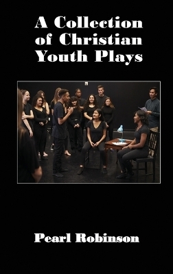 A Collection of Christian Youth Plays - Pearl Robinson