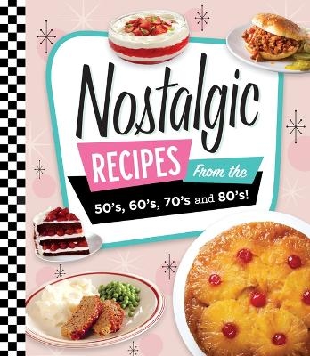 Nostalgic Recipes from the 50's, 60's, 70's and 80's! -  Publications International Ltd