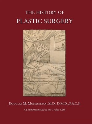 The History of Plastic Surgery – Much More Than Skin Deep - Douglas Monasebian