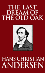 The Last Dream of the Old Oak - Hans Christian Andersen