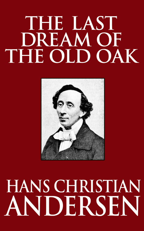 The Last Dream of the Old Oak - Hans Christian Andersen