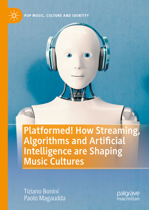 Platformed! How streaming, algorithms and artificial intelligence are shaping music cultures - Tiziano Bonini, Paolo Magaudda