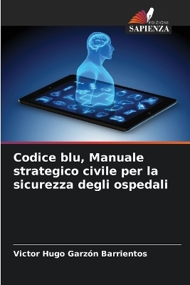 Codice blu, Manuale strategico civile per la sicurezza degli ospedali - Victor Hugo Garzón Barrientos