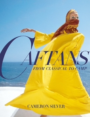 Caftans: From Classical to Camp - Cameron Silver