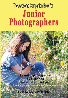 The Awesome Companion Book for Junior Photographers - Mike Murphy