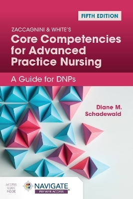 Zaccagnini  &  White's Core Competencies for Advanced Practice Nursing: A Guide for DNPs - Diane Schadewald