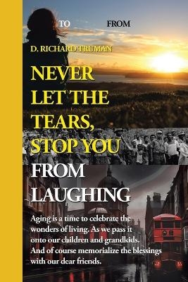 Never Let The Tears, Stop You From Laughing - D Richard Truman